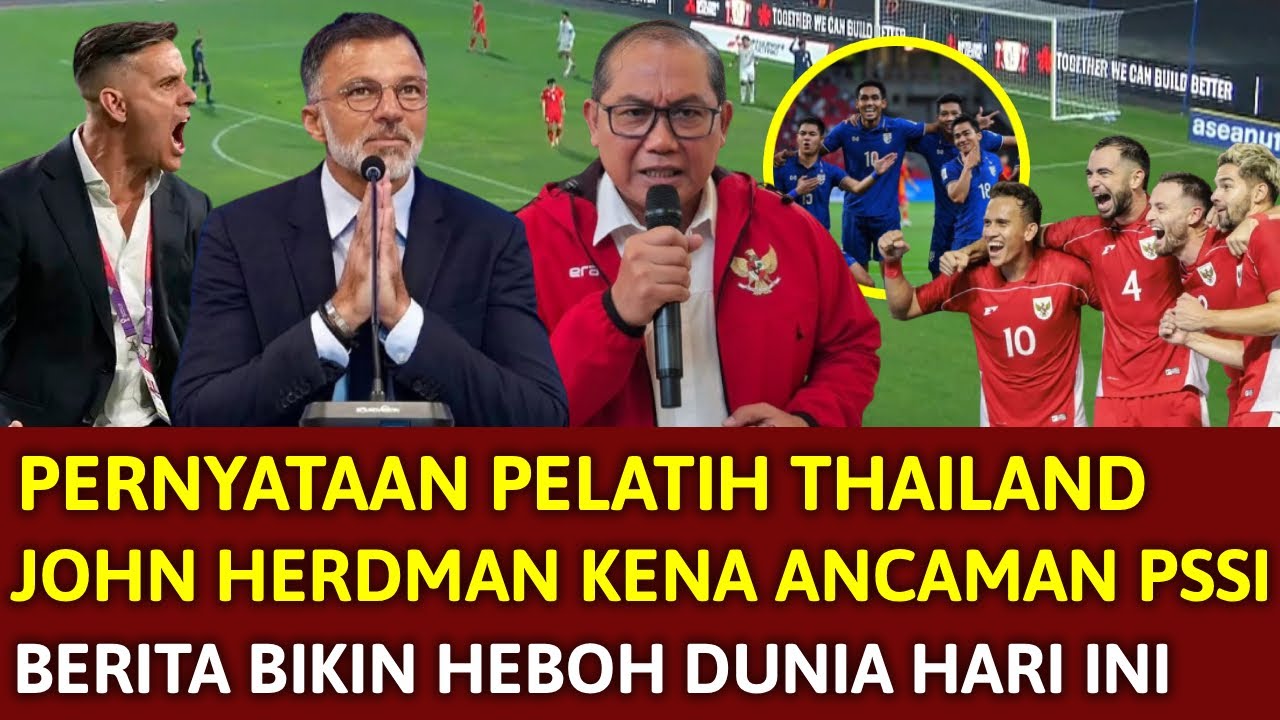 🔴 DI LUAR DUGAAN !! PERNYATAAN KONYOL & MENGEJUTKAN PELATIH THAILAND ~ HERDMAN KENA PERINGATAN PSSI