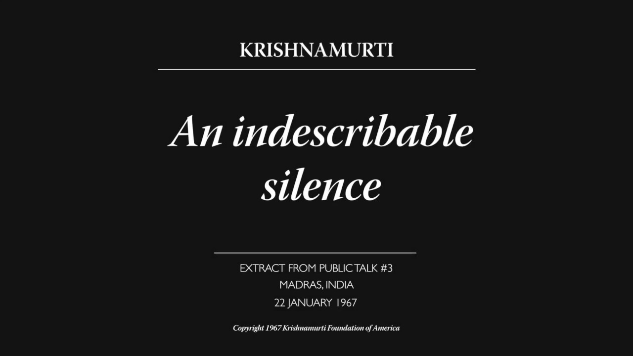 An indescribable silence | J. Krishnamurti