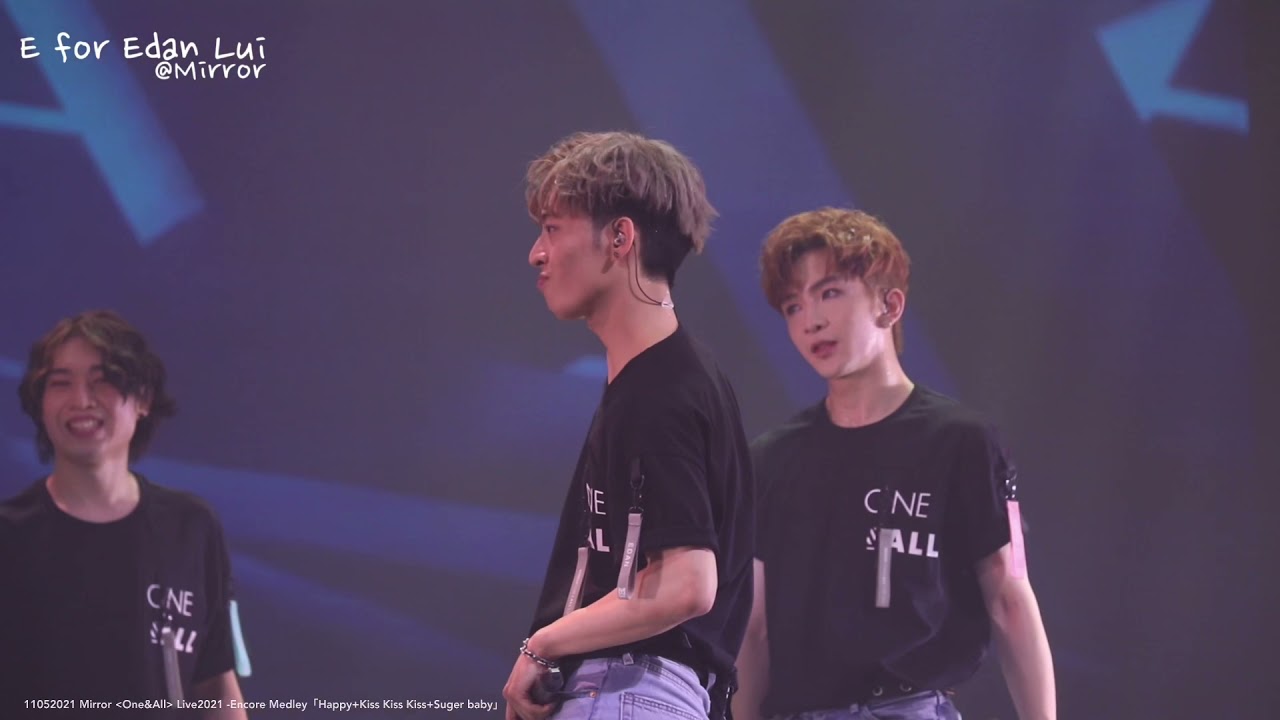 11052021 Mirror “One & All” Live2021 - Encore Medley「Happy+Kiss Kiss Kiss+Sugar baby」Edan 呂爵安