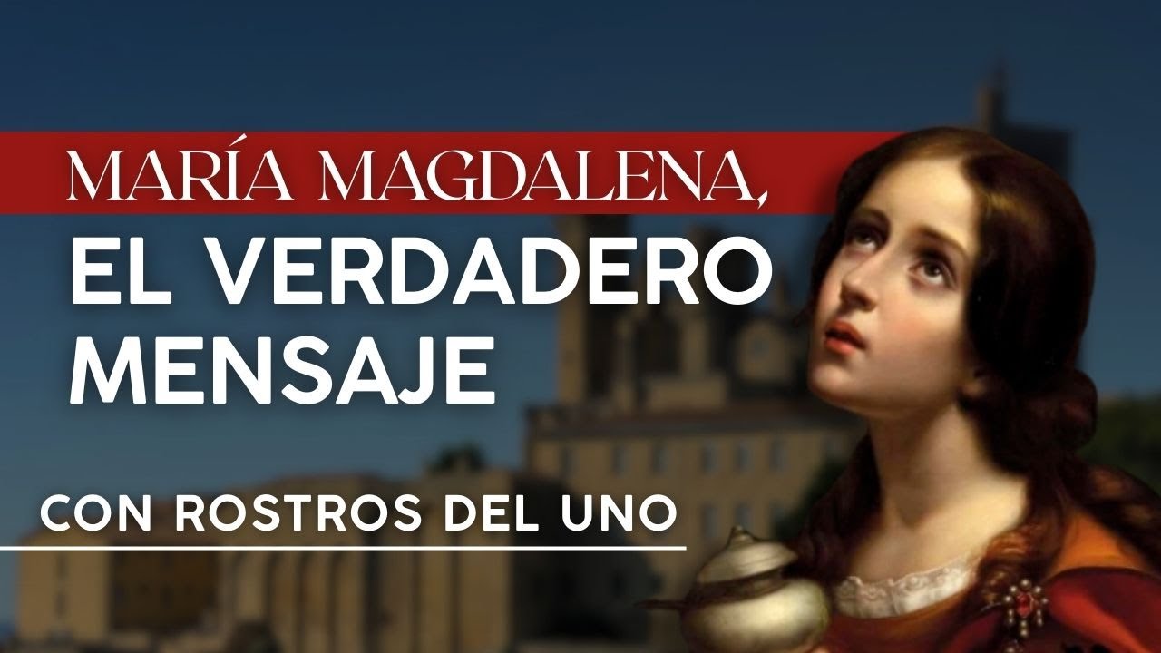 María Magdalena, El Verdadero Mensaje - con Rostros del Uno