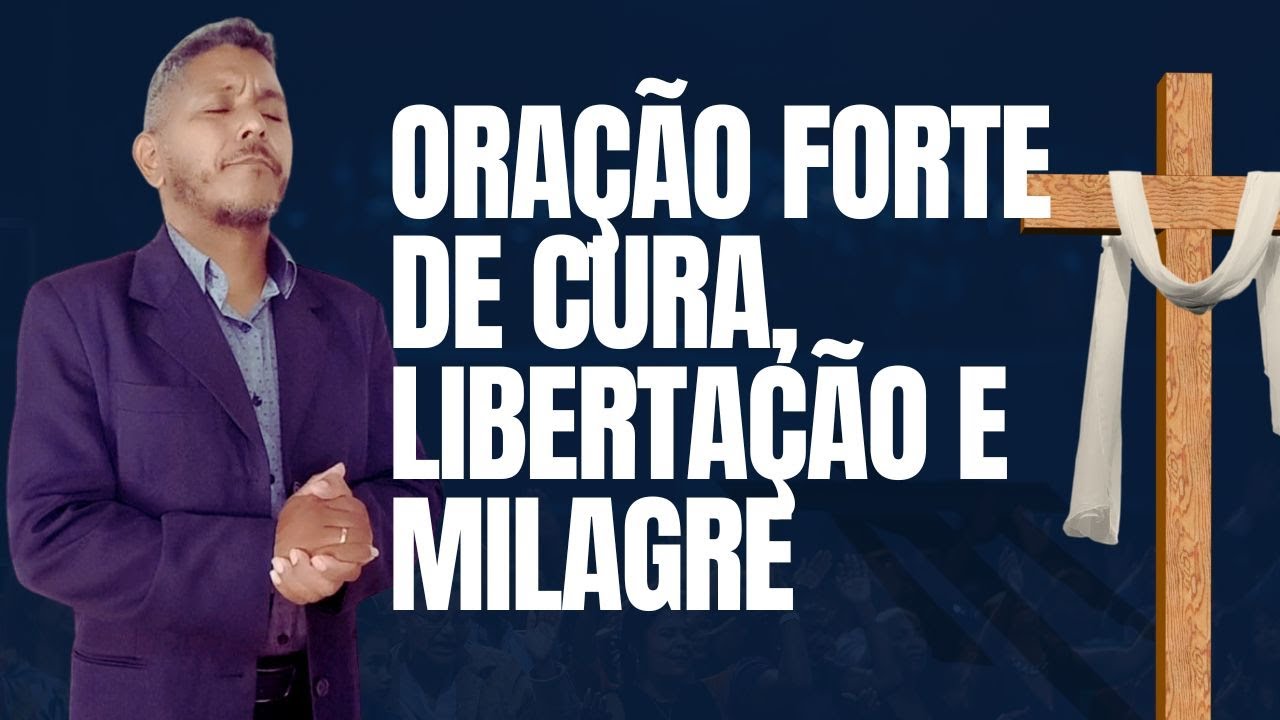 ORAÇÃO FORTE DE CURA LIBERTAÇÃO E MILAGRE
