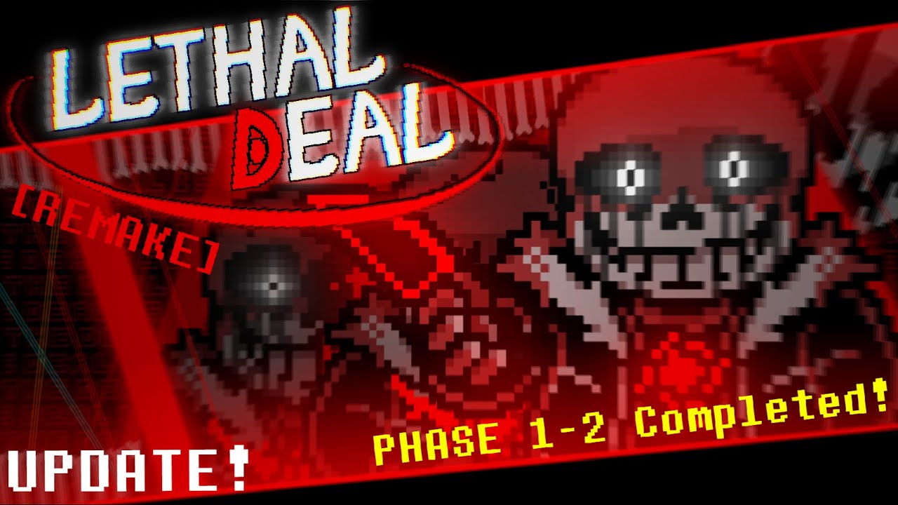 [Game Update!] Lethal Deal Remake (Phase 1-2 normal mode Completed!) [Killer Sans fight]