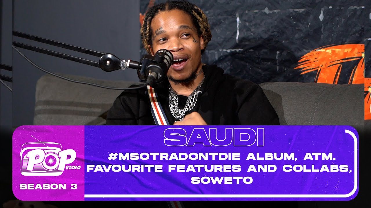 POPRADIO - Saudi - #MsotraDontDie Album, African Trap Music, fav features and collabs, Soweto