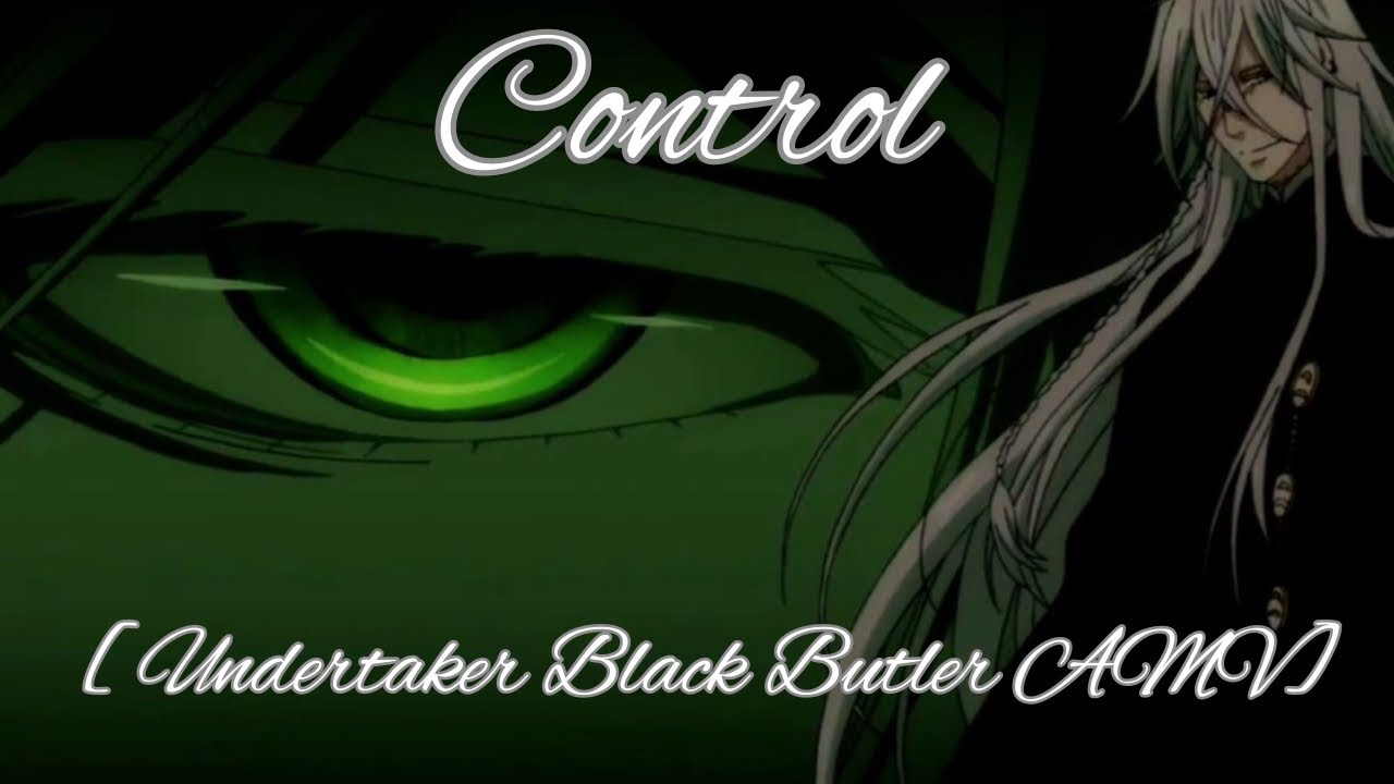 [Undertaker Black Butler AMV] Control
