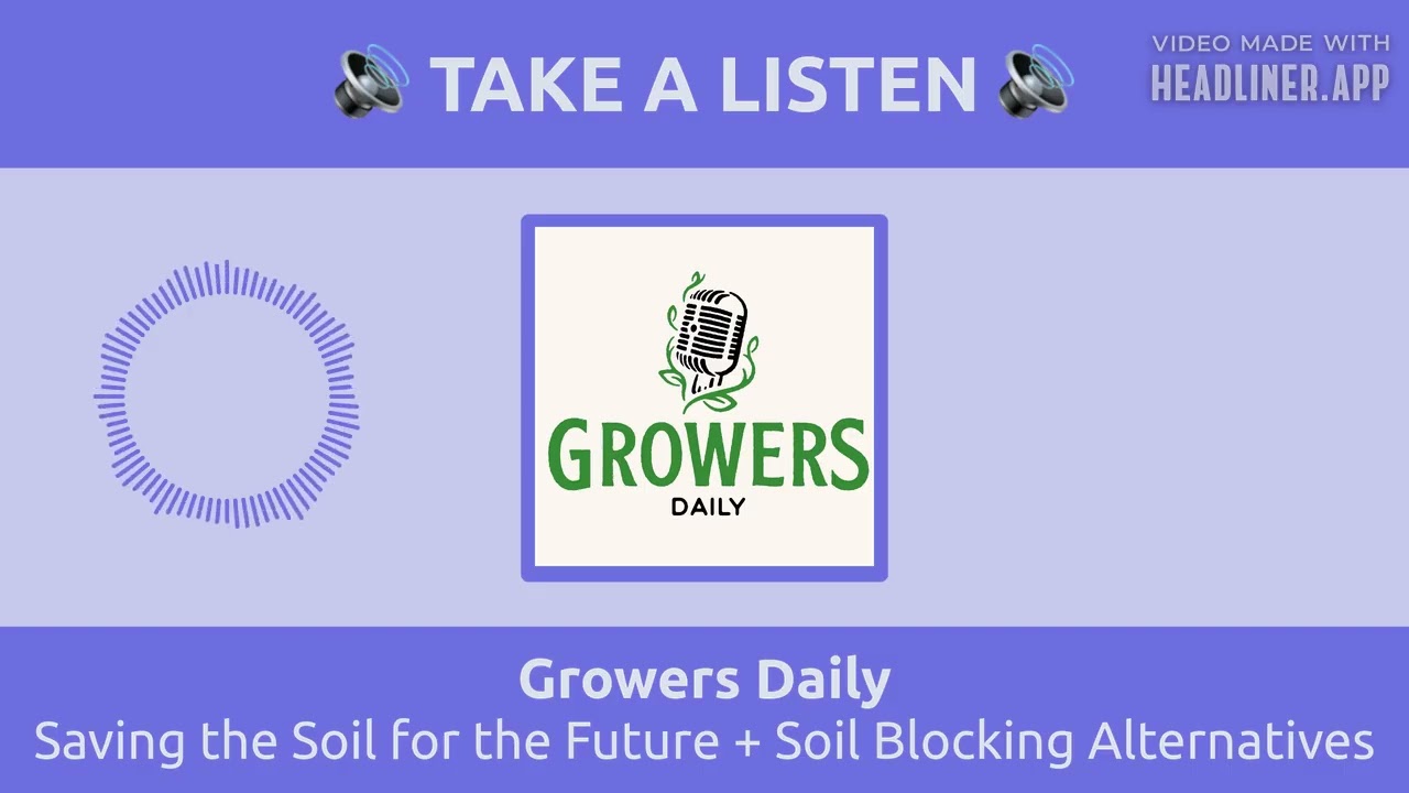Saving the Soil for the Future + Soil Blocking Alternatives | Growers Daily