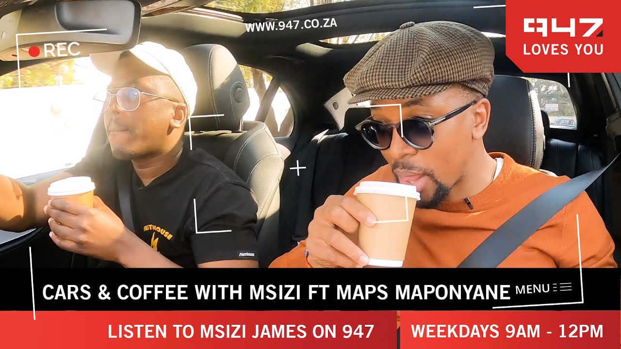 Coffee and Cars with Msizi James feat Maps Maponyane | Msizi James On 947
