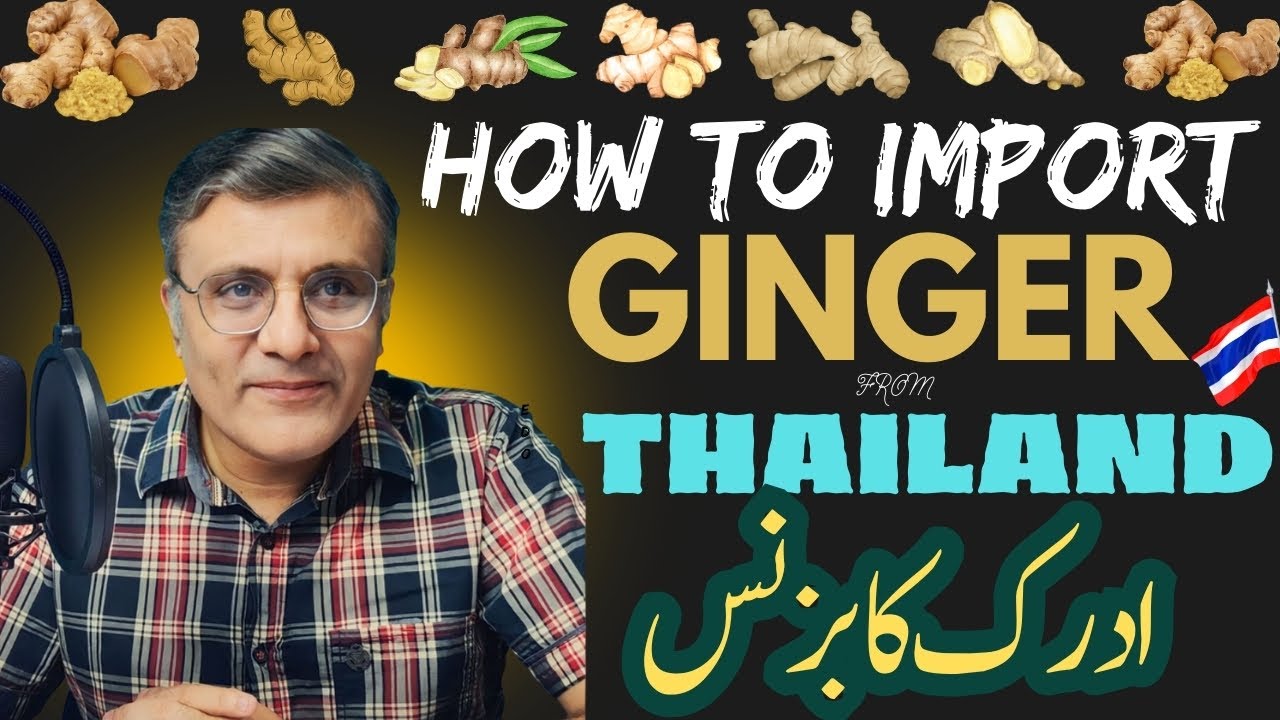How to Import Fresh Ginger from Thailand  : Adrak ka Business