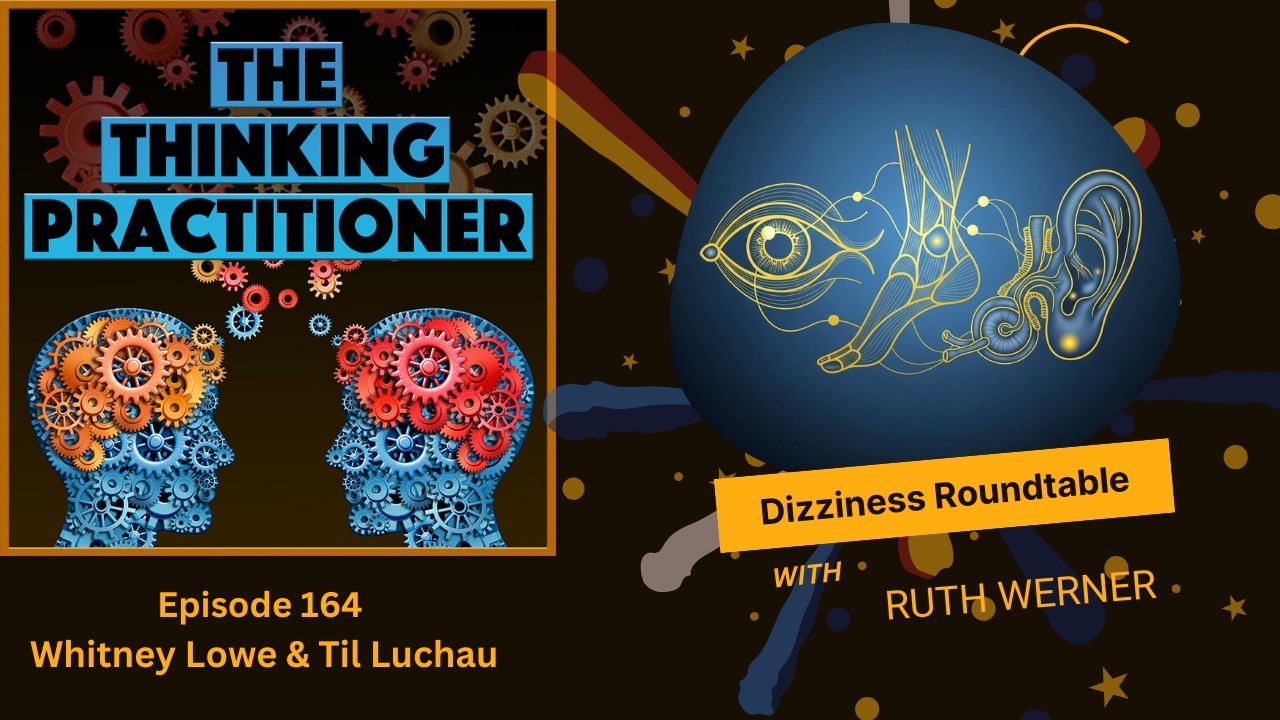 TTP 164: Dizziness Roundtable (with Ruth Werner, Til Luchau & Whitney Lowe)