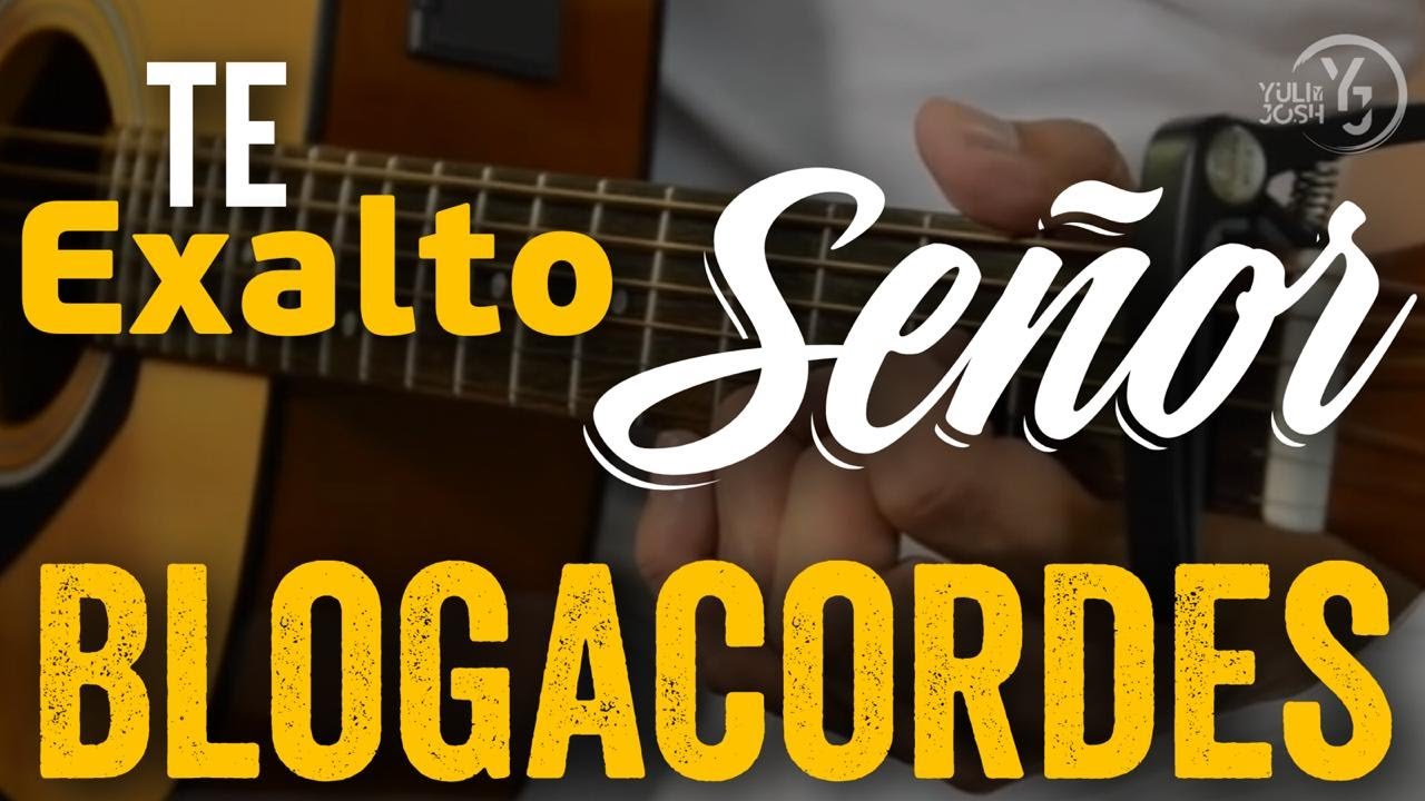 Te exalto Se&ntilde;or - BLOGACORDES - Yuli y Josh - M&uacute;sica Cat&oacute;lica
