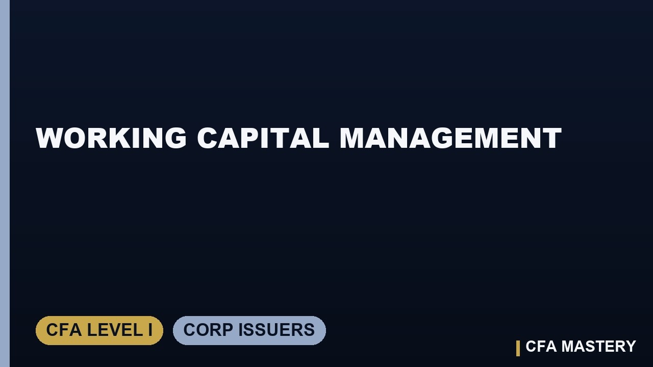 Working Capital Management: Cash Conversion Cycle and Short-Term Financing | CFA Level I