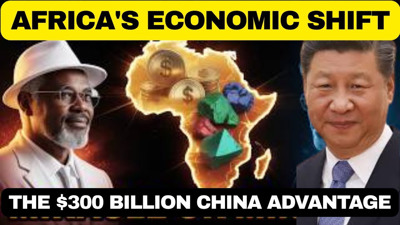 Africa's Economic Shift: The $300 Billion China Advantage