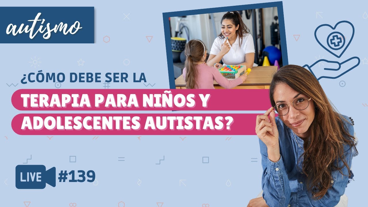En Vivo #139: ¿Cómo debe ser la terapia para niños y adolescentes autistas?