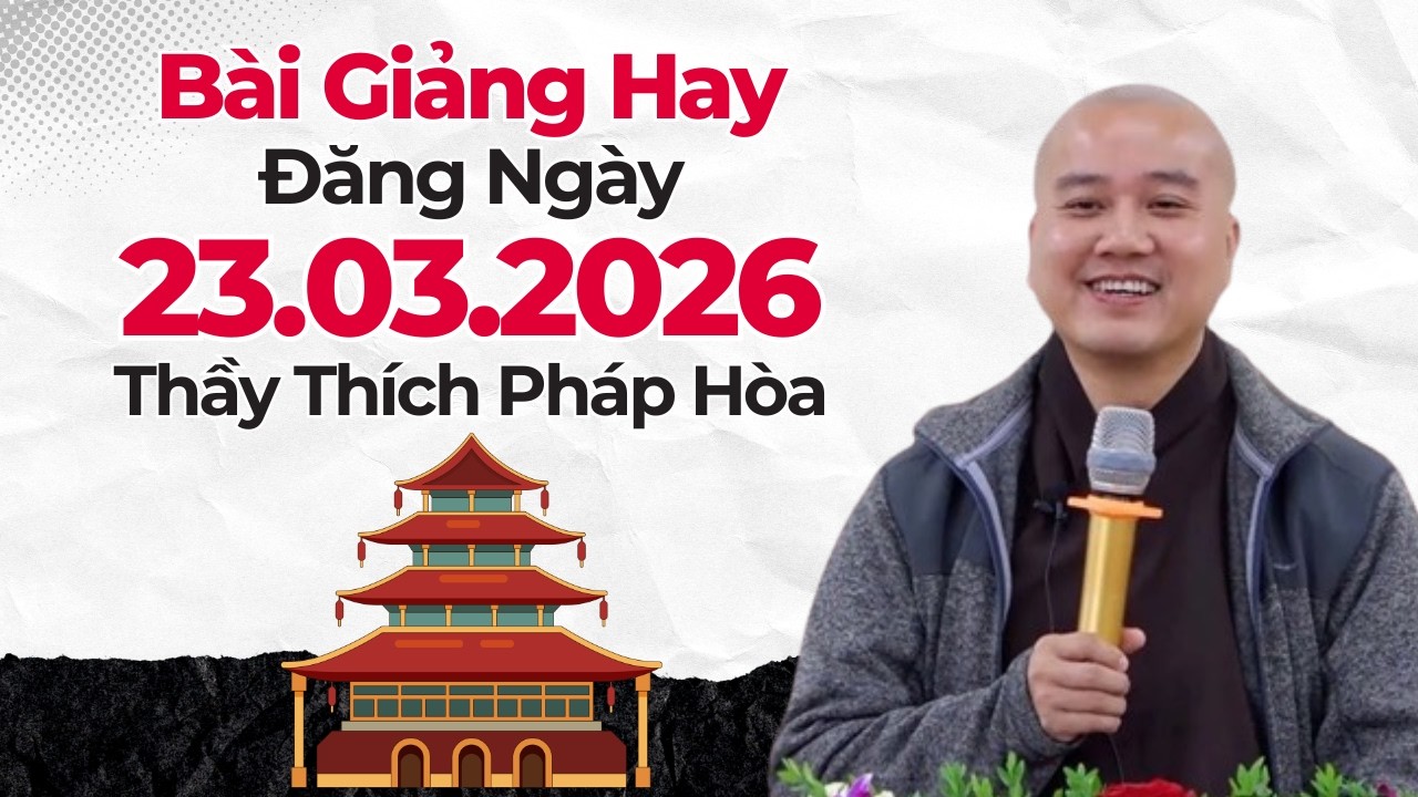 B&agrave;i Giảng Hay Đăng Ng&agrave;y 23.03.2026 | Thầy Th&iacute;ch Ph&aacute;p H&ograve;a Canada - Phước Đến Nghiệp Ti&ecirc;u