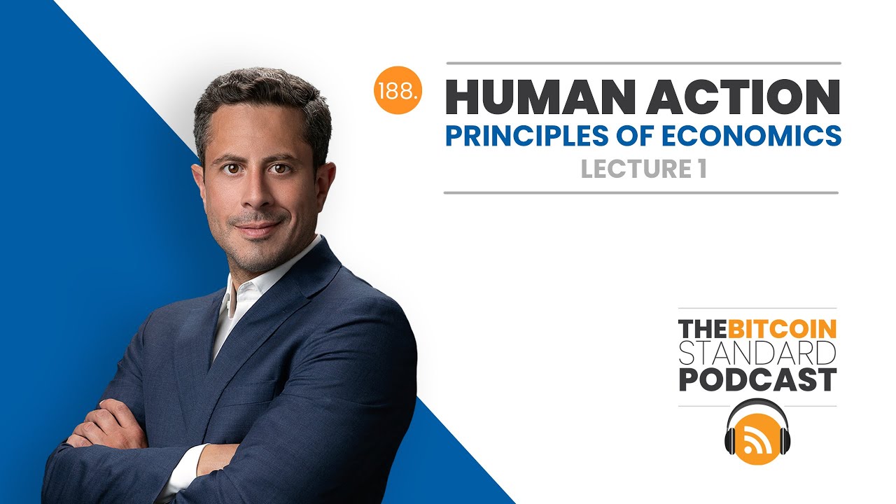 188. HUMAN ACTION - Principles of Economics Lecture 1