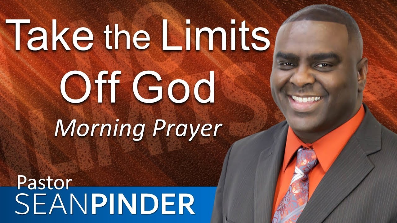 TAKE THE LIMITS OFF GOD - 1 KINGS 17 - MORNING PRAYER | PASTOR SEAN PINDER