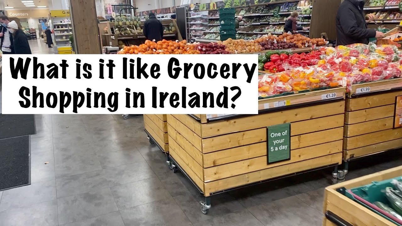 Grocery Shopping in Dublin | Americans Moving Abroad to Ireland