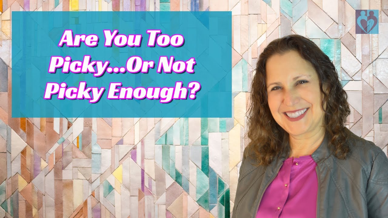 Are You Too Picky   Or Not Picky Enough?