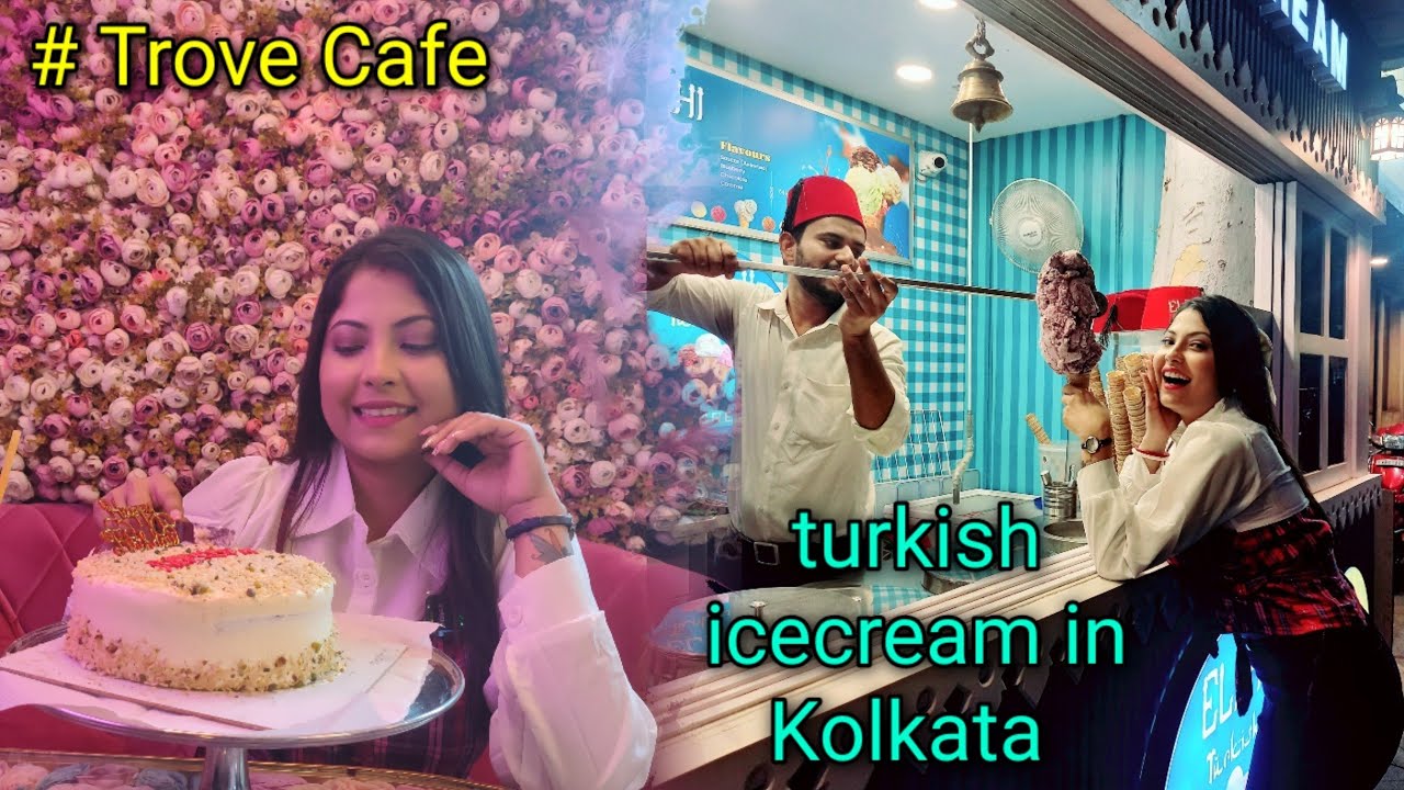 Birthday outing at Elahi luxury Dining ll trove cafe ll turkish icecream in Kolkata