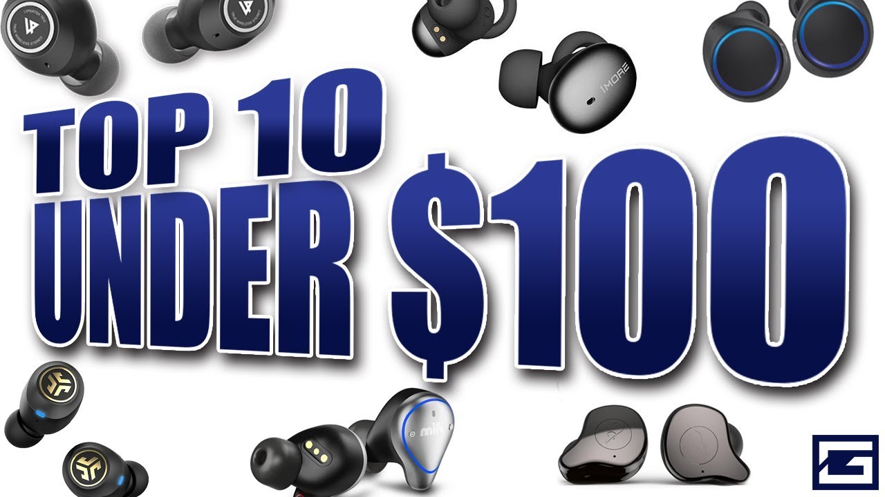 Top 10 True Wireless Earbuds Under $100