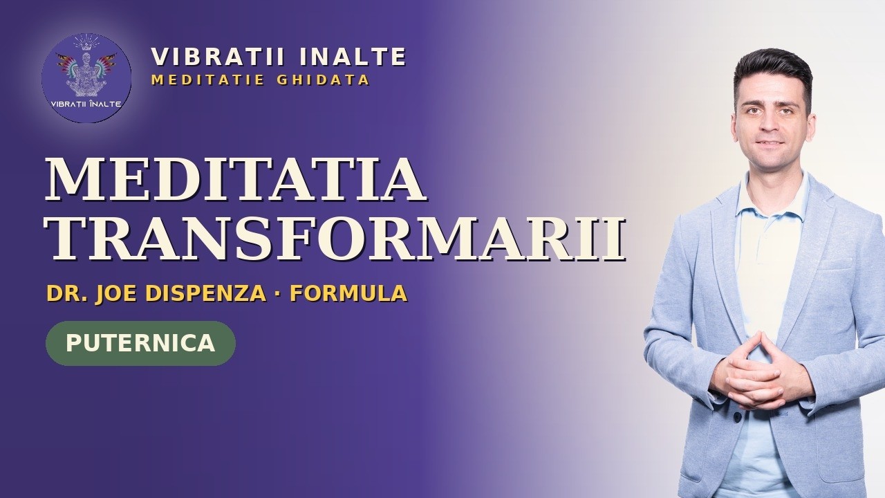 Meditatia pentru TRANSFORMARE | Dr. Joe Dispenza romana | Formula