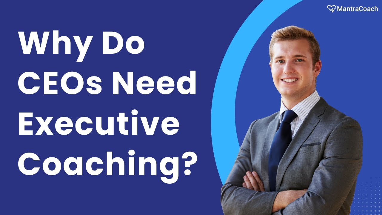 Why Do CEOs Need Executive Coaching