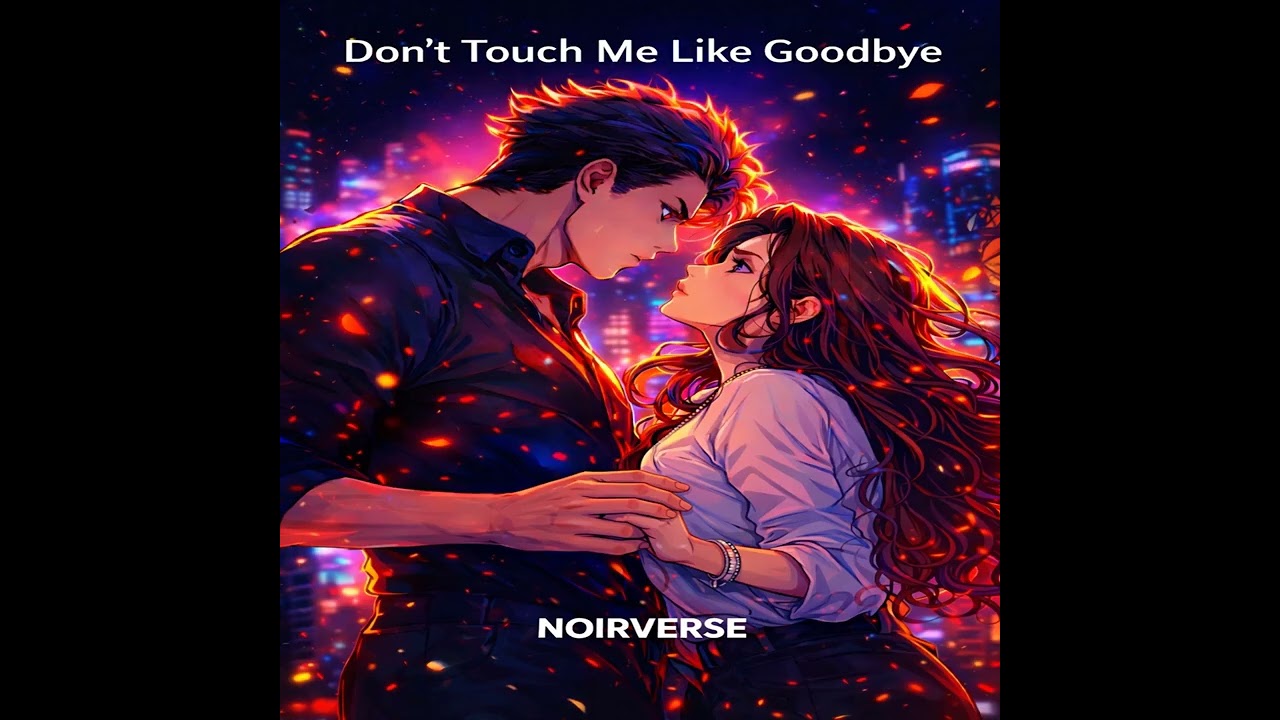 Don&rsquo;t Touch Me Like Goodbye  &mdash; NOIRVERSE