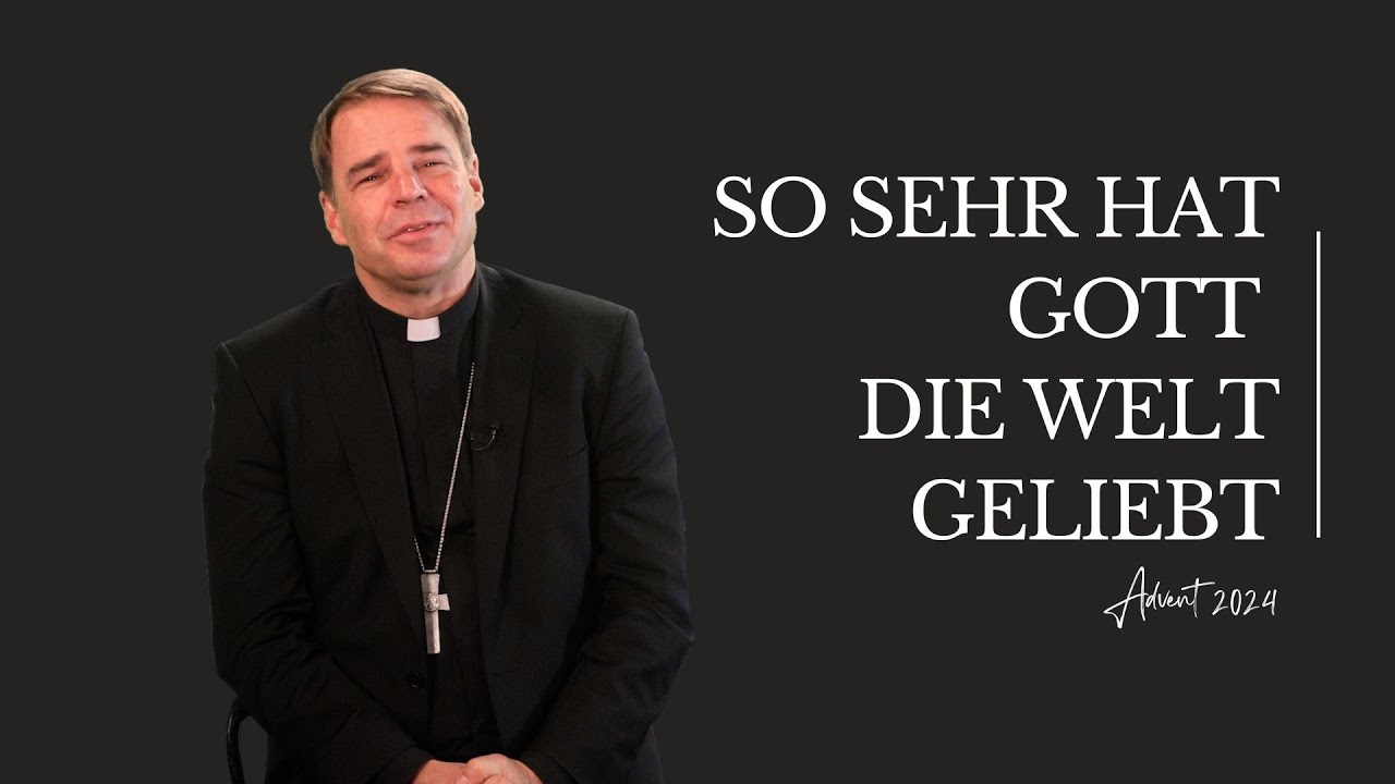 So sehr hat Gott die Welt geliebt - Bischof Oster im Advent 2024