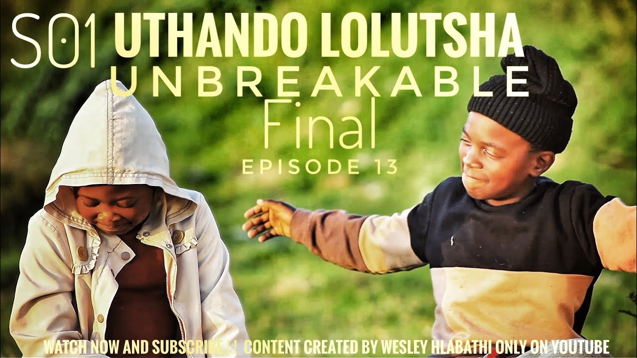 Uthando Lolutsha-Unbreakable EPISODE 13 SEASON 01 FINAL