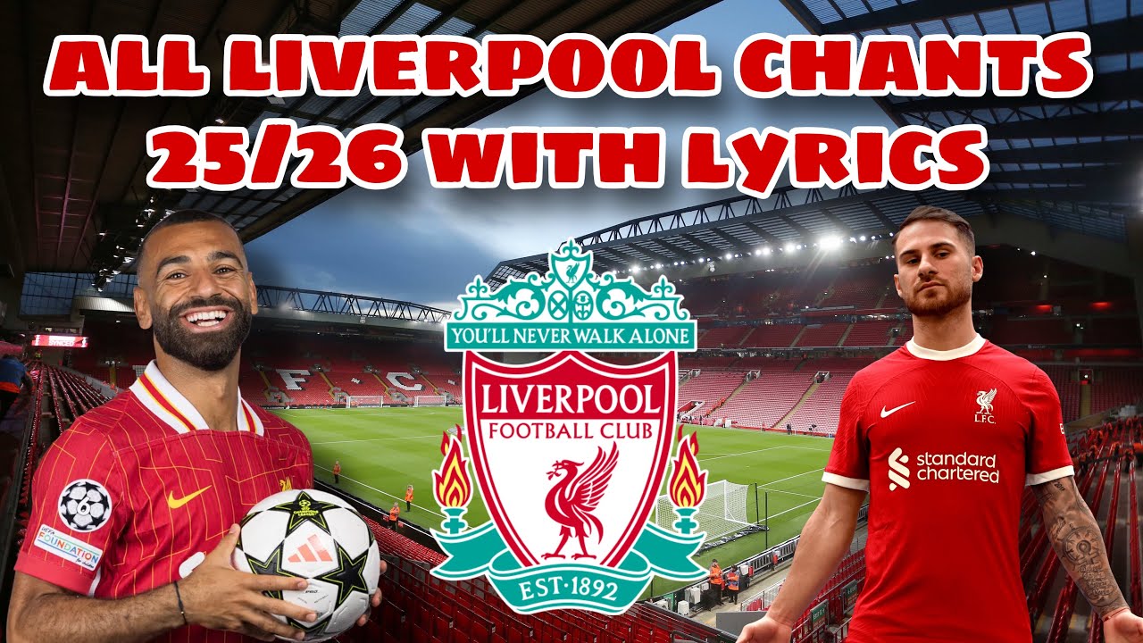 All Liverpool Chants 25/26 With Lyrics