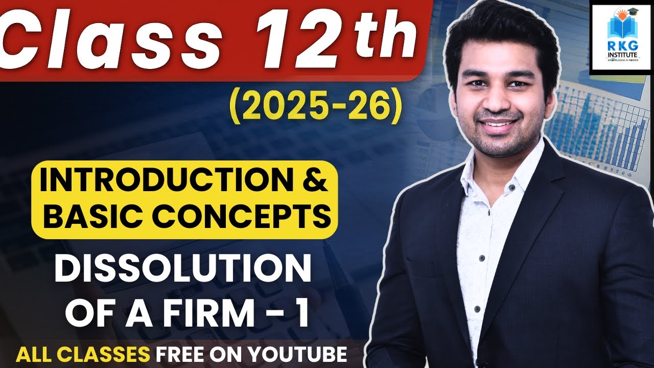 Dissolution of Firm - Part 1 | Basic Introduction, Concepts & Accounting | Class 12 | Accounts