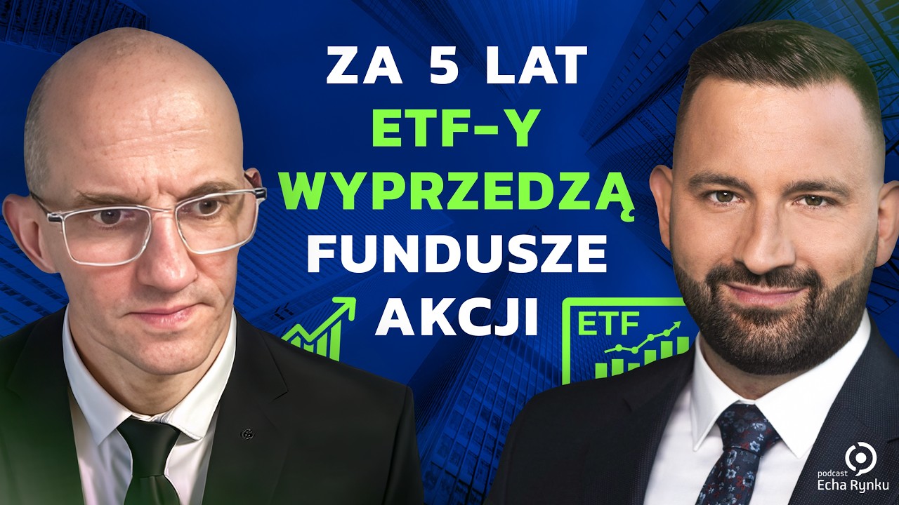 Echa Rynku 352 &ndash; Za 5 lat ETF-y wyprzedzą fundusze akcji