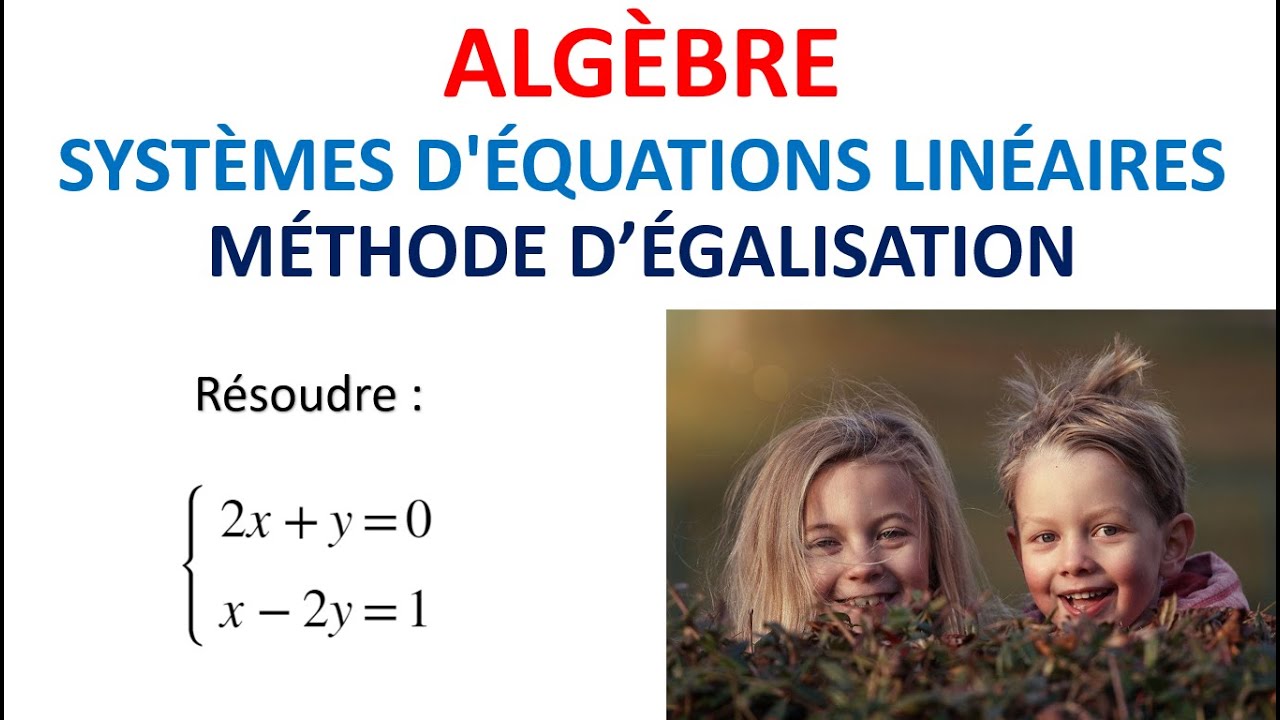 172. ALG&Egrave;BRE: Syst&egrave;mes d'&eacute;cuations lin&eacute;aires (m&eacute;thode d'&eacute;galisation)
