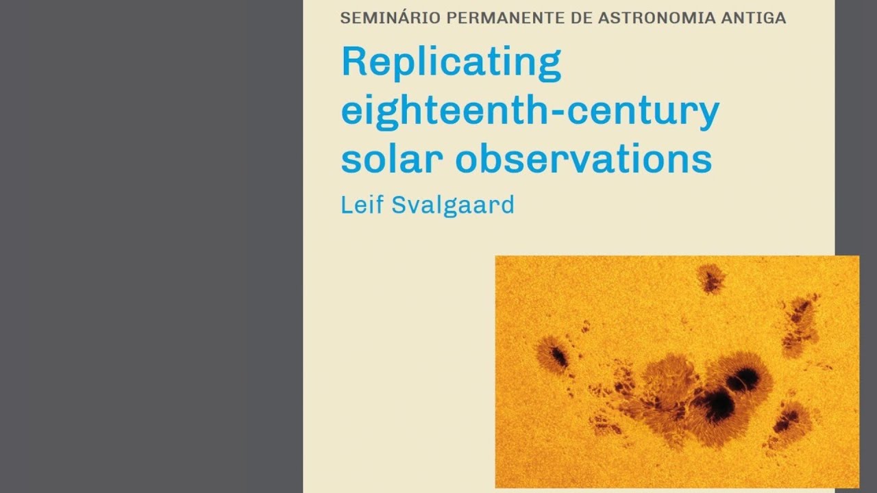 Replicating eighteenth-century solar observations, com Leif Svalgaard - SPAA - 27 Mai 21