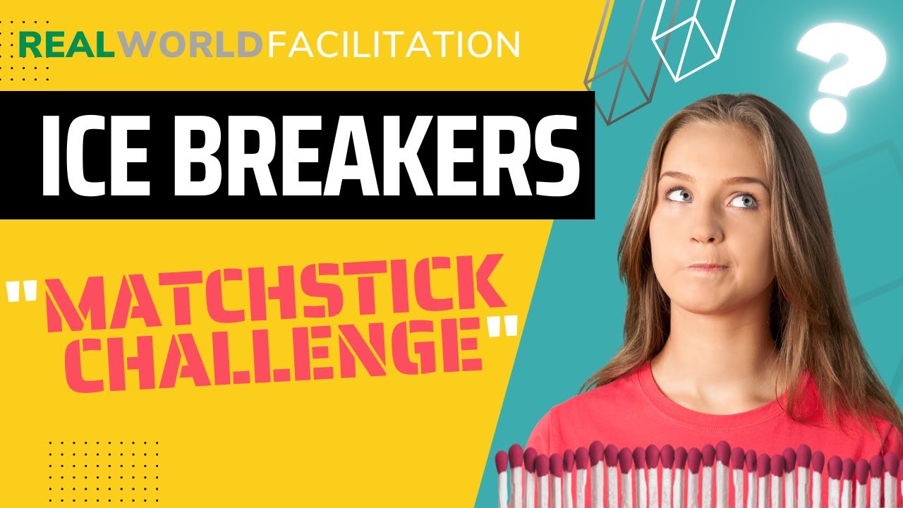 Ice Breakers - The Matchstick Challenge