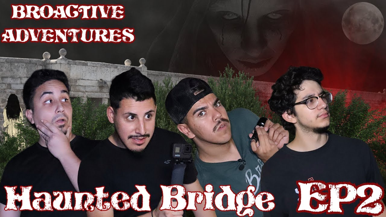 EXPLORING A HAUNTED BRIDGE - BROACTIVE ADVENTURES EP.2