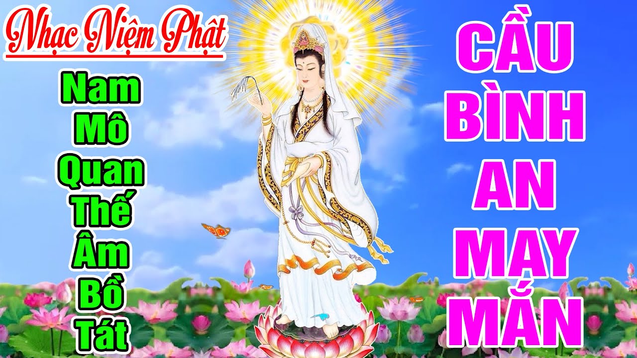 Nhạc Niệm Phật - Nam Mô Quan Thế Âm Bồ Tát - NGHE CẦU BÌNH AN MAY MẮN #RẤT LINH NGHIỆM