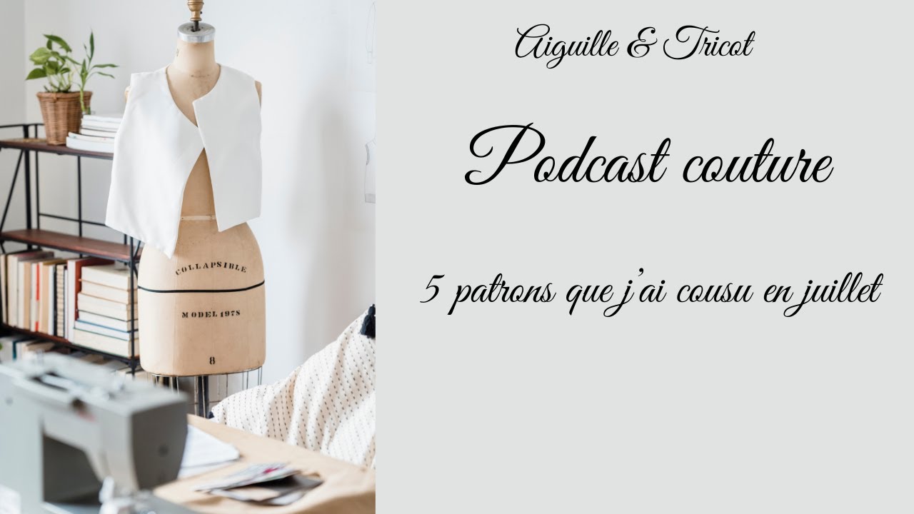 Podcast couture - 5 patrons que j'ai cousu en juillet