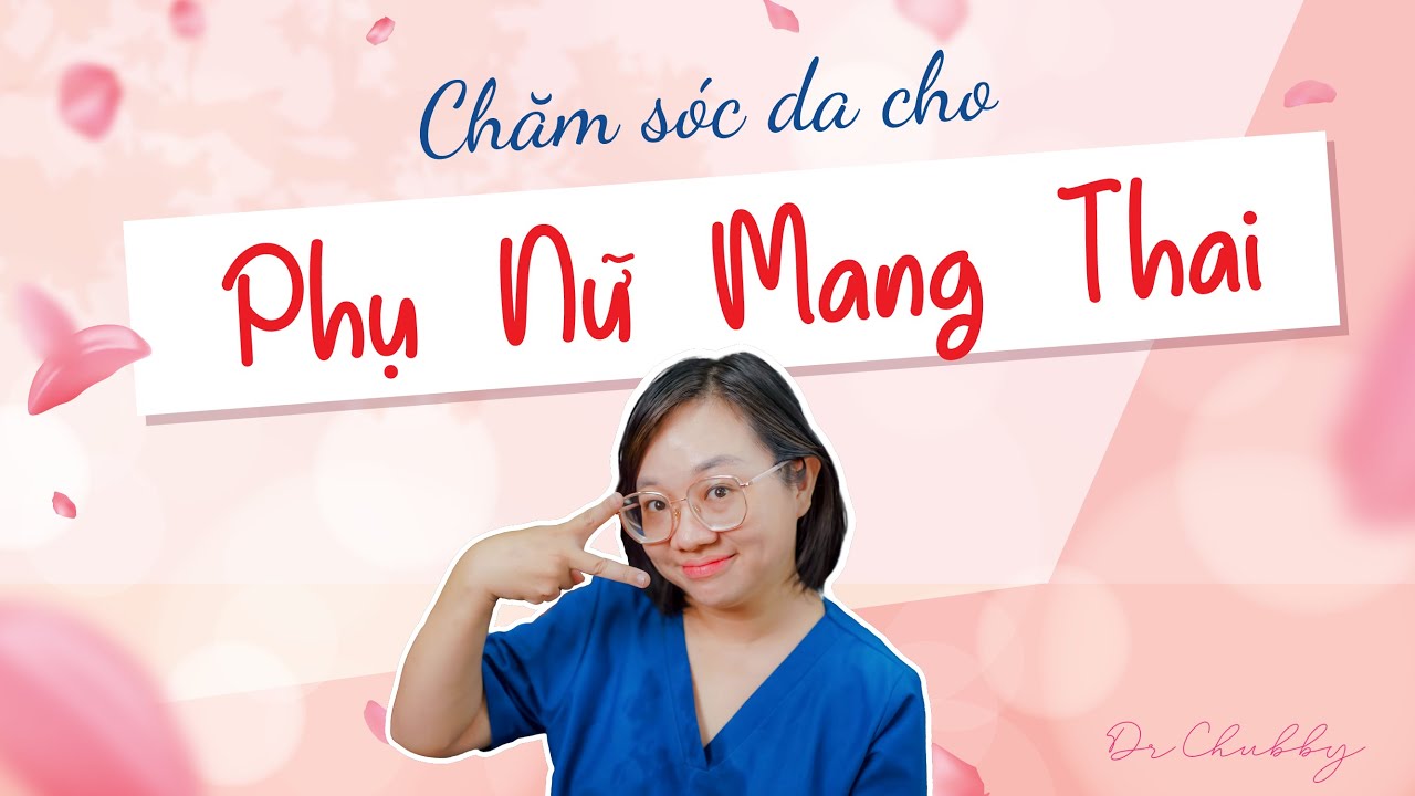Chọn sản phẩm chăm sóc da cho phụ nữ mang thai (skincare cho bầu) | Dr Chubby