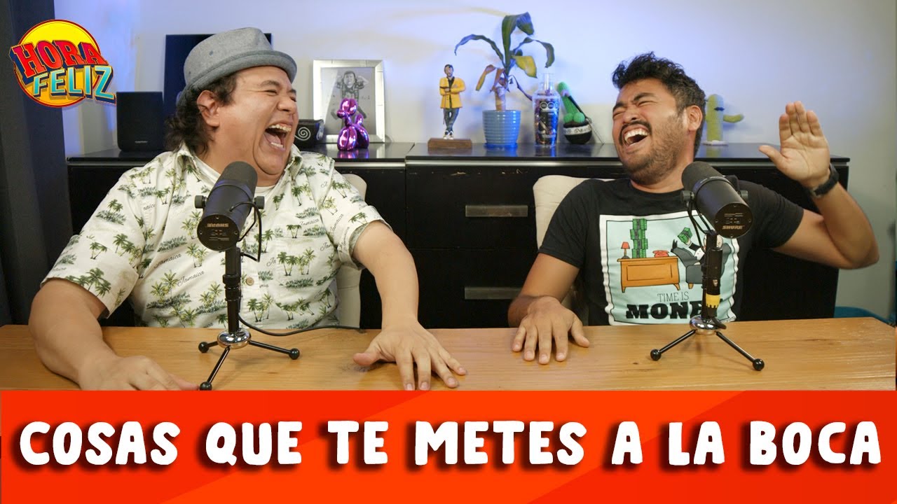 La Hora Feliz: Cosas que te metes a la boca