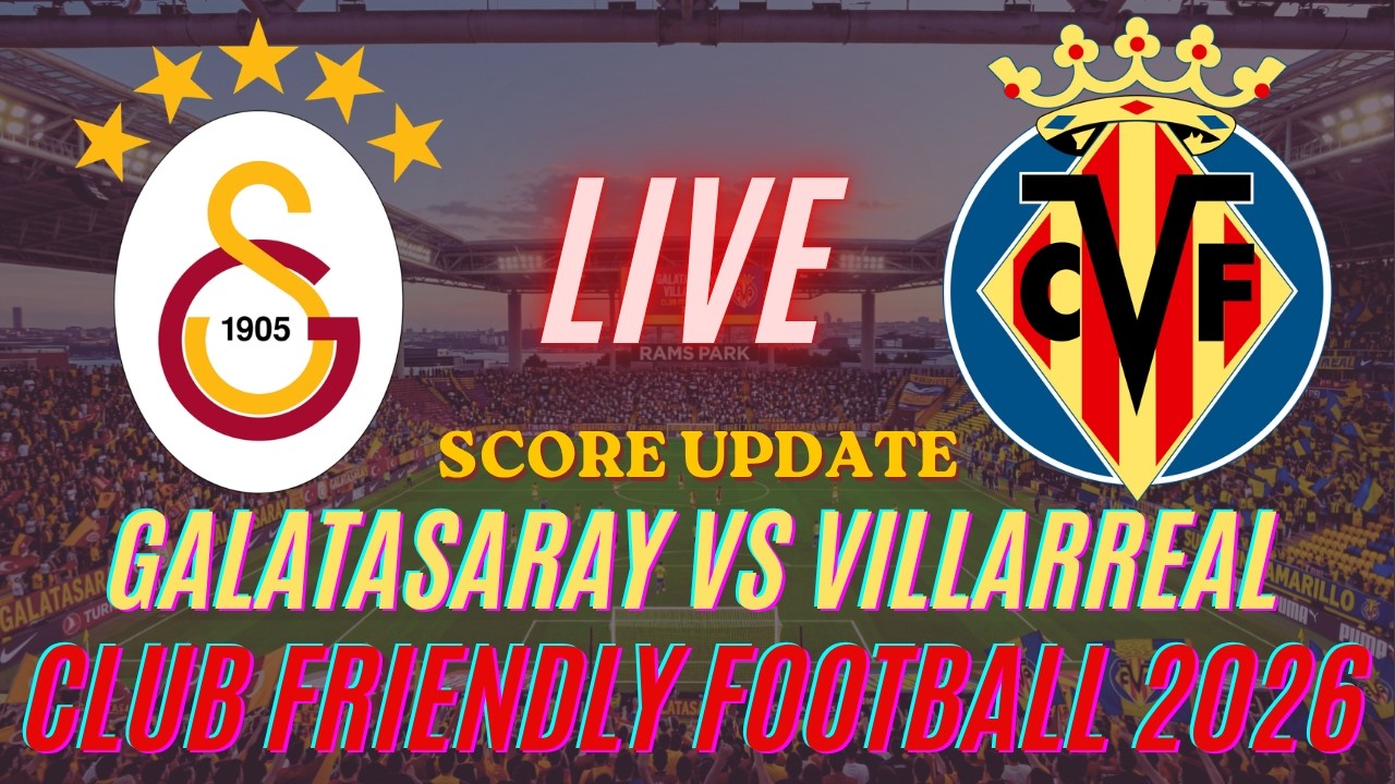 Galatasaray Vs Villarreal | Club Friendly Football 2026 | Live Score Update