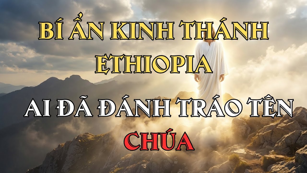 Bí Ẩn Kinh Thánh Ethiopia: Ai Đã Đánh Tráo Tên Chúa