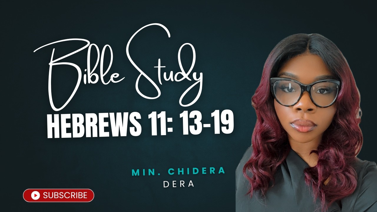 Bible Study || Hebrews 11:13- 18 || Min. Chidera Dera