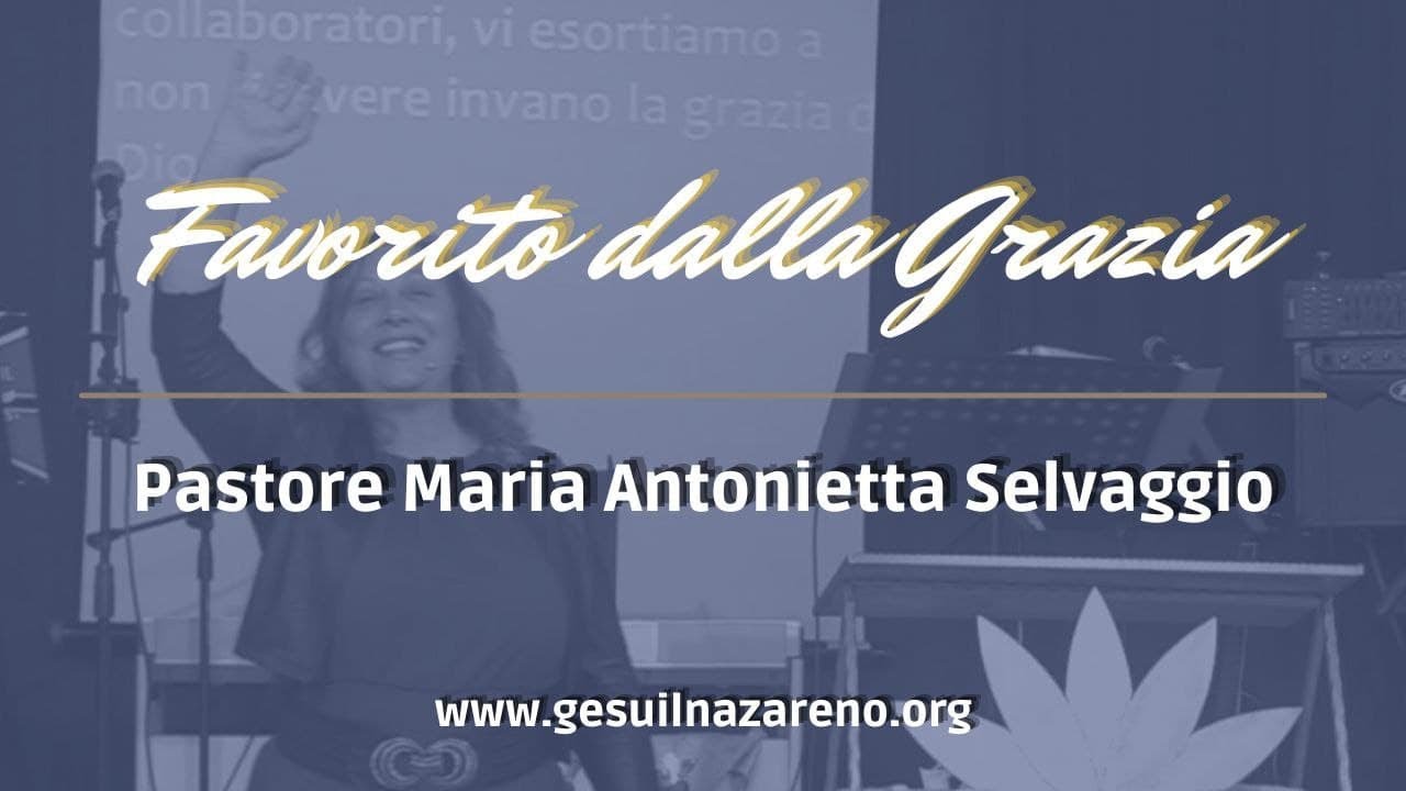 Favorito dalla Grazia - Favored by Grace (Pastore Maria Antonietta Selvaggio)