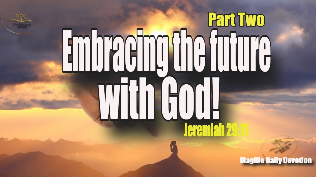 Embracing the future with God! Part Two |Magnificent Life Daily Devotion