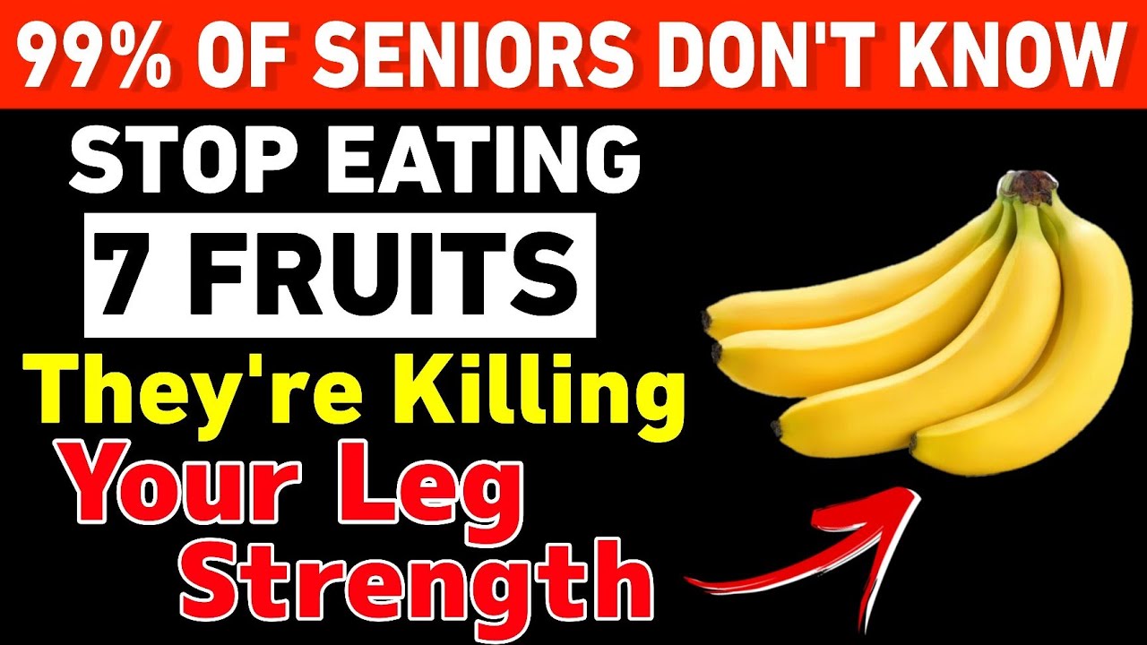 Seniors, Stop Eating 7 Worst Fruits - They Are Destroying Your Leg Strength | Gentle Health