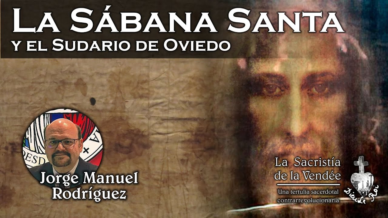 La Sábana Santa y el Sudario de Oviedo, con Jorge Manuel Rodríguez