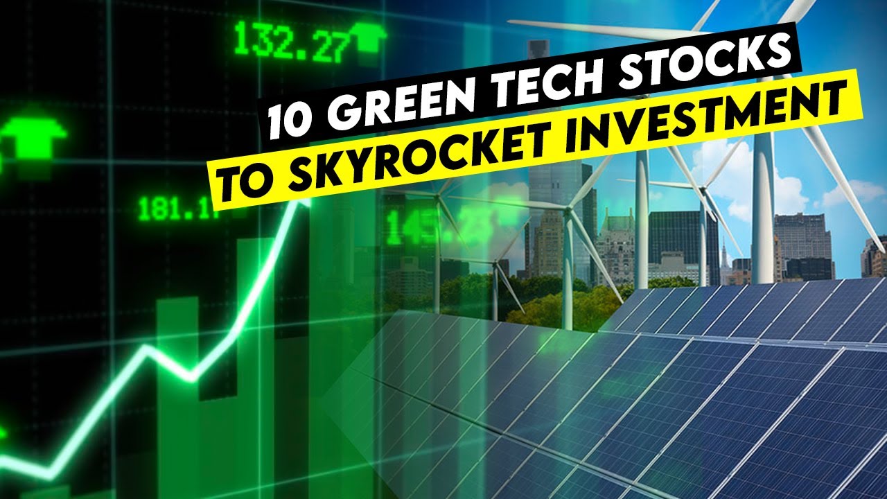 Top 10 Green Tech Stocks to Skyrocket Your Investment Portfolio NOW!