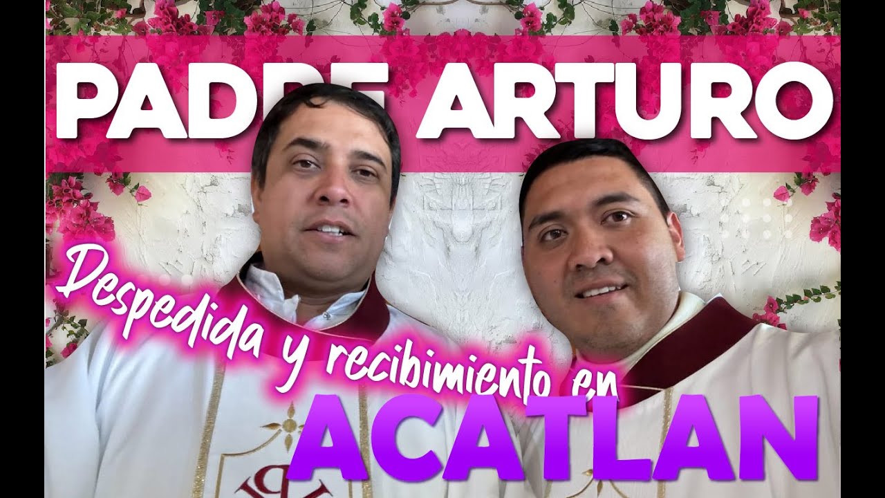 Despedida y Recibimiento🥳 ⛪️Padre Arturo Cornejo | Padre José Antonio Román Bahena🙌🏻
