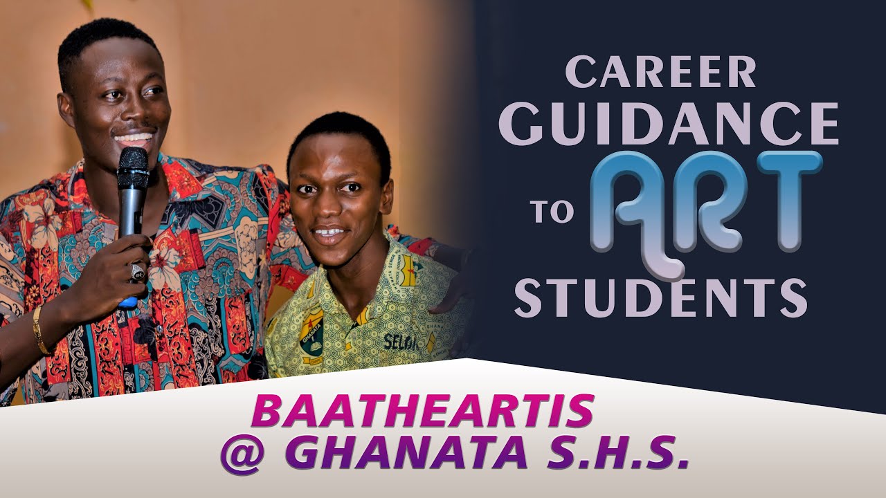 WASSCE CANDIDATES CAREER GUIDANCE @ GHANATA S.H.S. | BAATHEARTIS |