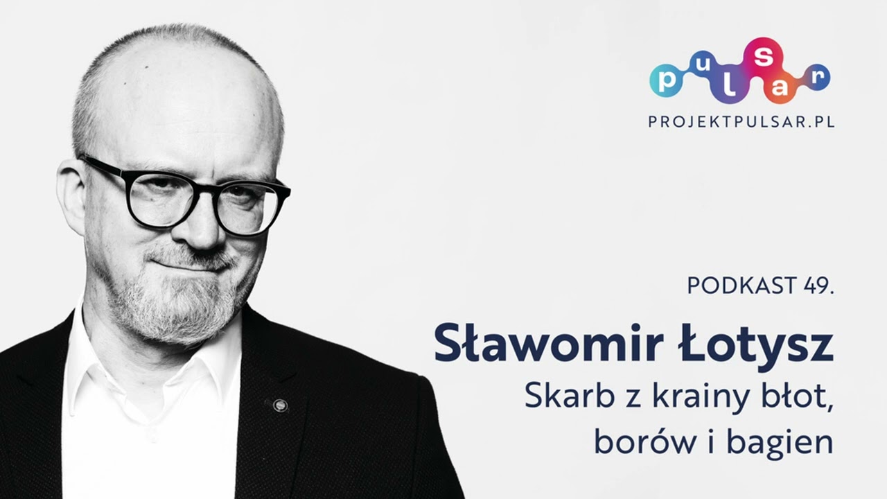 Podkast 49. Sławomir Łotysz: Skarb z krainy błot, borów i bagien